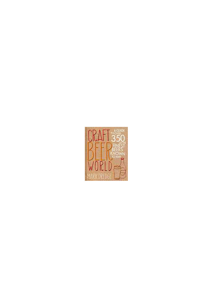 Craft beer world : a guide to over 350 of the finest beers known to man