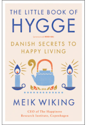 The Little Book of Hygge: Danish Secrets to Happy Living