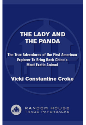 The Lady and the Panda: The True Adventures of the First American Explorer to Bring Back China's Most Exotic Animal