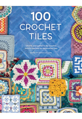 100 Crochet Tiles: Charts and Patterns for Crochet Motifs Inspired by Decorative Tiles