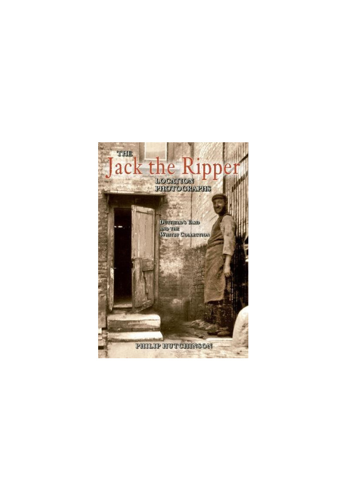 The Jack the Ripper location photographs : Dutfield’s Yard and the Whitby Collection