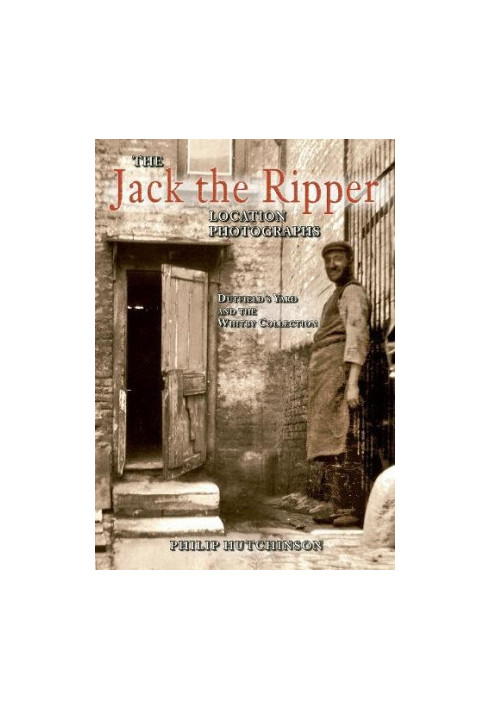 The Jack the Ripper location photographs : Dutfield’s Yard and the Whitby Collection