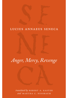 Anger, Mercy, Revenge (The Complete Works of Lucius Annaeus Seneca)