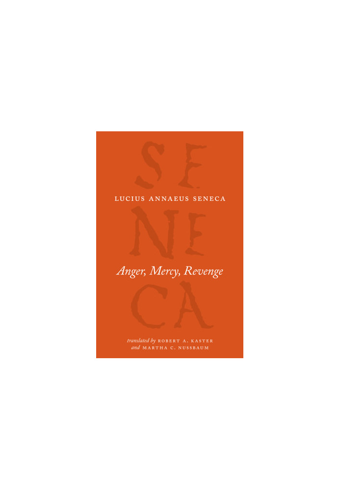 Anger, Mercy, Revenge (The Complete Works of Lucius Annaeus Seneca)