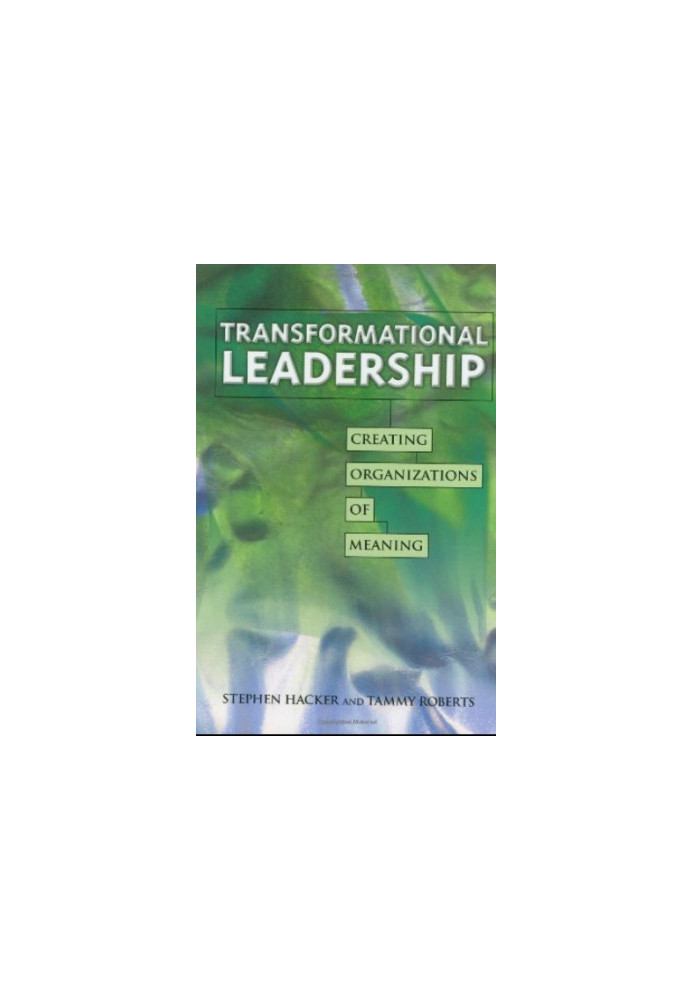 Transformational Leadership - Creating Organizations of Meaning