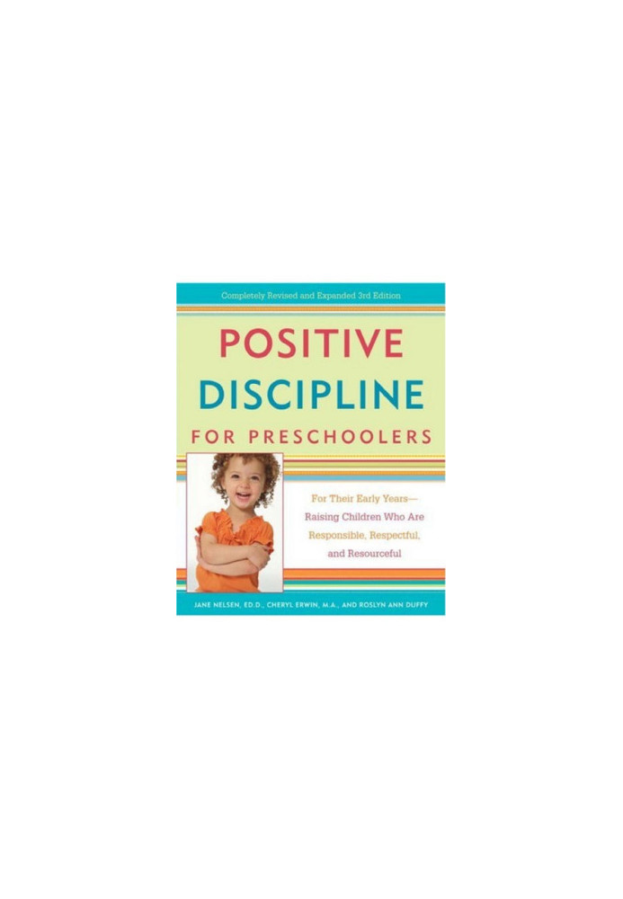 Positive Discipline for Preschoolers: For Their Early Years--Raising Children Who are Responsible, Respectful, and Resourcefu