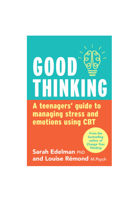 Good thinking: a teenager's guide to managing stress and emotion using CBT