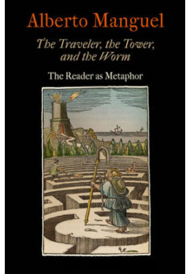 The Traveler, the Tower, and the Worm: The Reader as Metaphor (Material Texts)