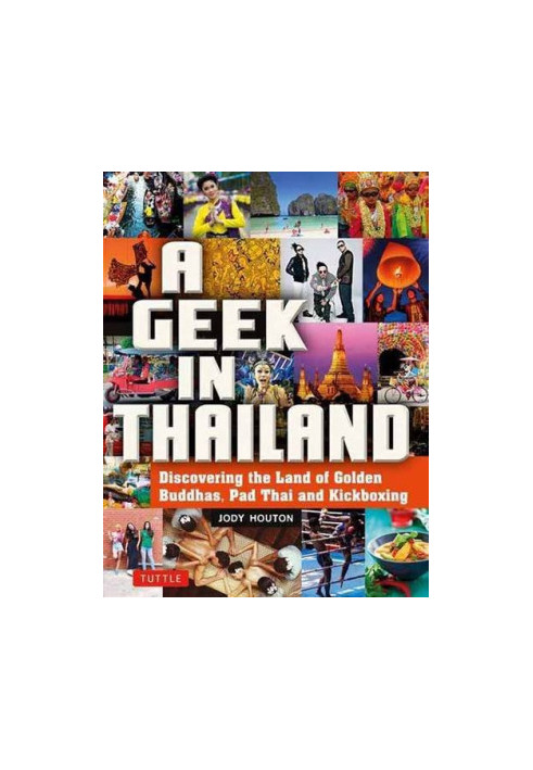 A Geek in Thailand: Discovering the Land of Golden Buddhas, Pad Thai and Kickboxing