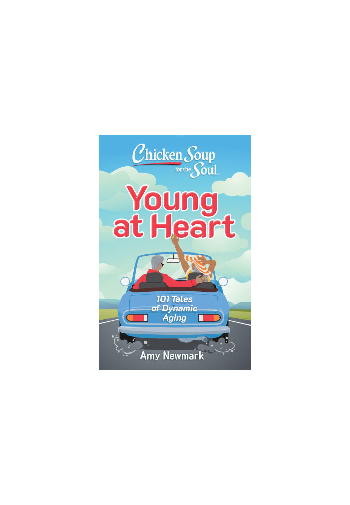 Chicken Soup for the Soul: 101 Tales of Dynamic Aging