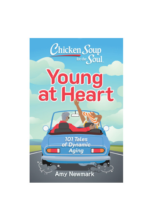 Chicken Soup for the Soul: 101 Tales of Dynamic Aging
