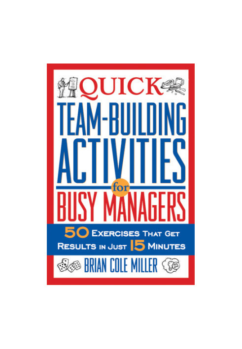 Quick teambuilding activities for busy managers: 50 exercises that get results in just 15 minutes