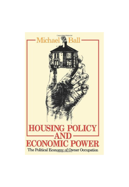 Housing Policy and Economic Power: The Political Economy of Owner Occupation