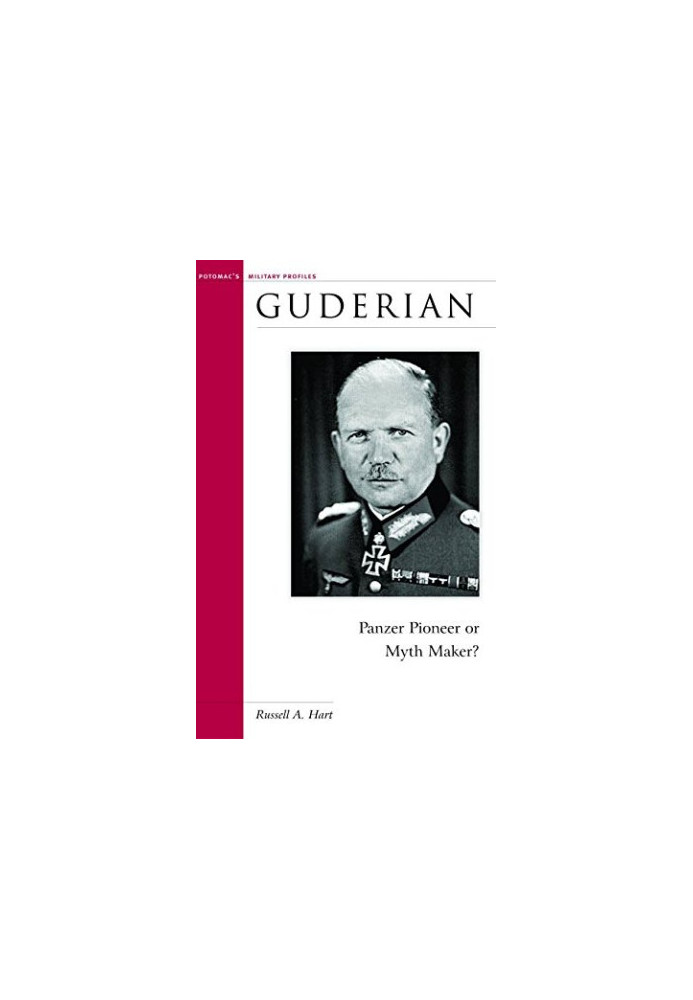 Guderian : Panzer pioneer or myth maker?