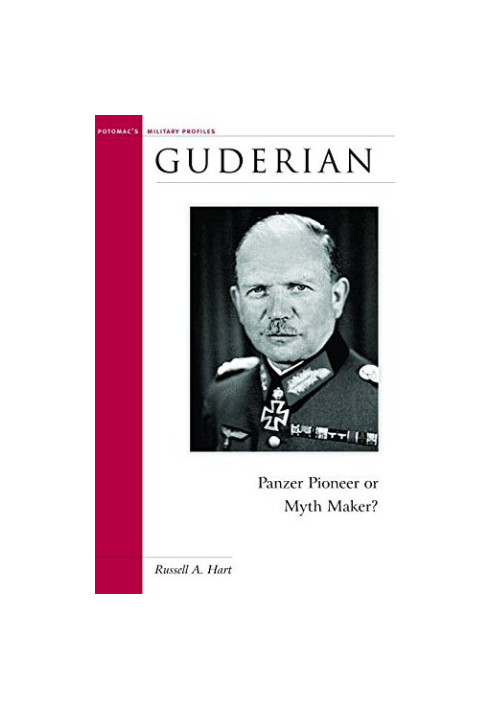 Guderian : Panzer pioneer or myth maker?