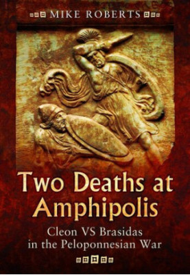 Two Deaths at Amphipolis: Cleon vs Brasidas in the Peloponnesian War