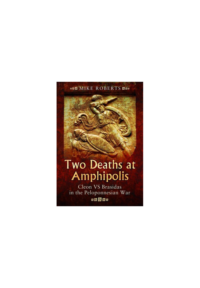 Two Deaths at Amphipolis: Cleon vs Brasidas in the Peloponnesian War