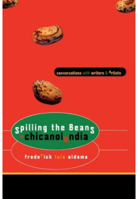 Spilling the Beans in Chicanolandia: Conversations with Writers and Artists