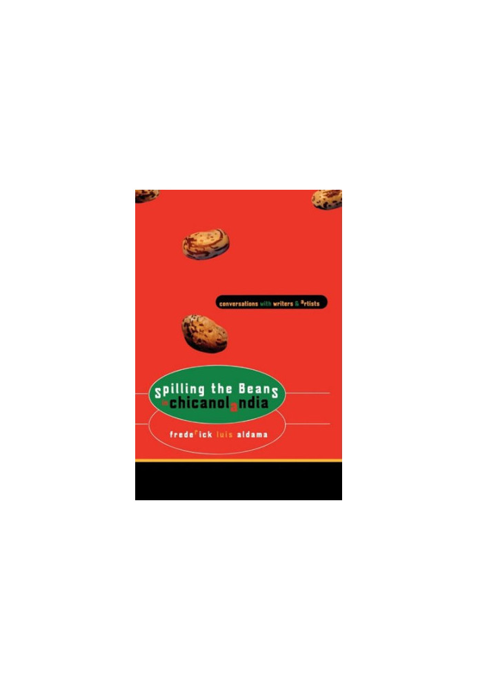 Spilling the Beans in Chicanolandia: Conversations with Writers and Artists