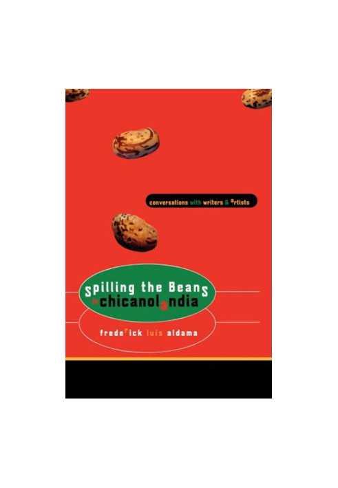 Spilling the Beans in Chicanolandia: Conversations with Writers and Artists