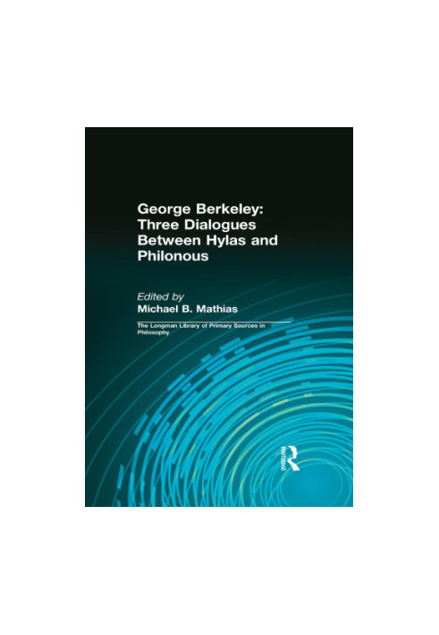 George Berkeley: Three Dialogues Between Hylas and Philonous
