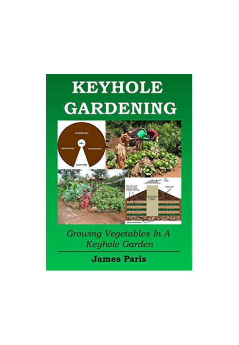 Keyhole Gardening: An Introduction To Growing Vegetables In A Keyhole Garden (No Dig Gardening Techniques)