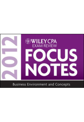 Wiley CPA Exam Review Focus Notes 2012, Business Environment and Concepts