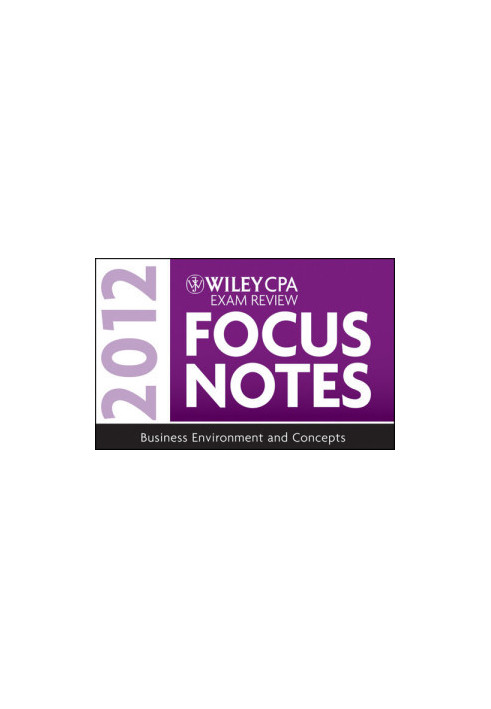 Wiley CPA Exam Review Focus Notes 2012, Business Environment and Concepts