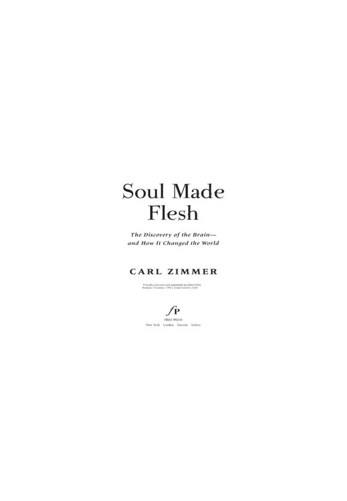 Soul Made Flesh: The Discovery of the Brain—and How It Changed the World