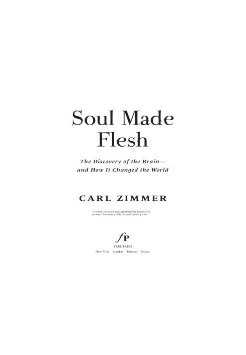 Soul Made Flesh: The Discovery of the Brain—and How It Changed the World