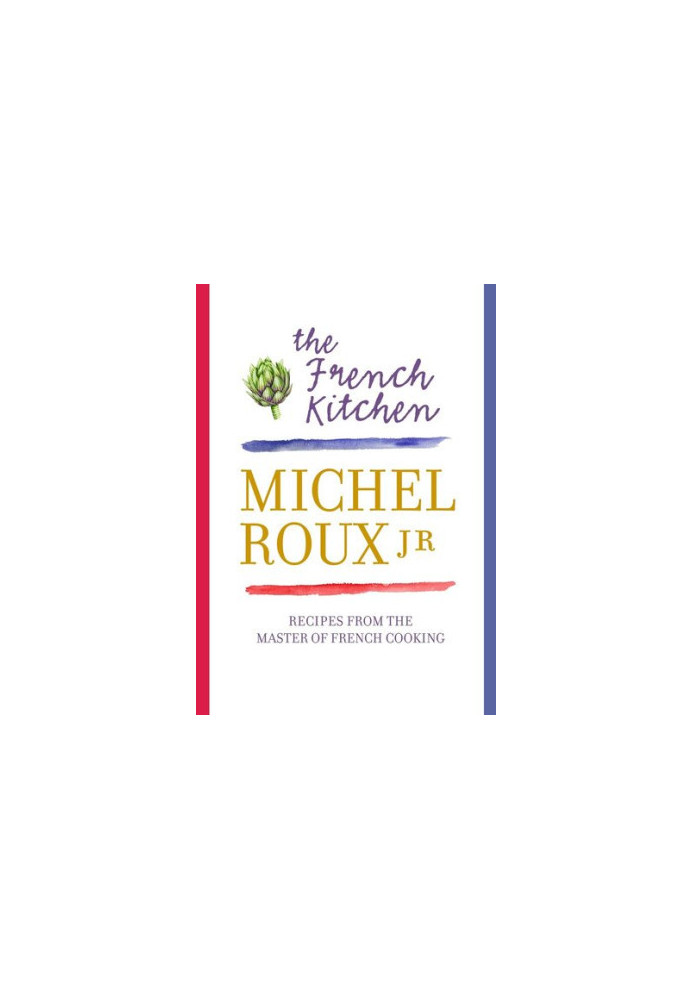 The French Kitchen: 200 Recipes from the Master of French Cooking