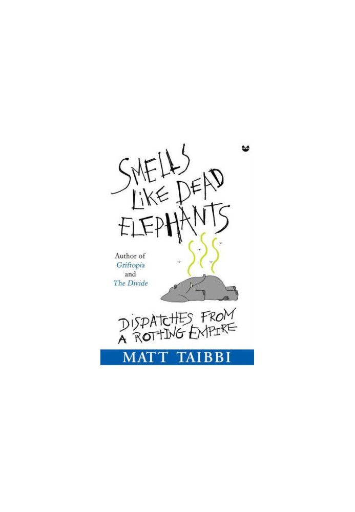 Smells Like Dead Elephants: Dispatches from a Rotting Empire