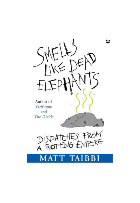 Smells Like Dead Elephants: Dispatches from a Rotting Empire