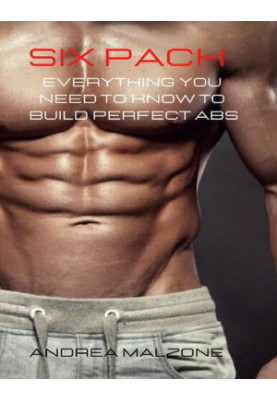 SIX PACK : Everything you need to know to build perfect ABS