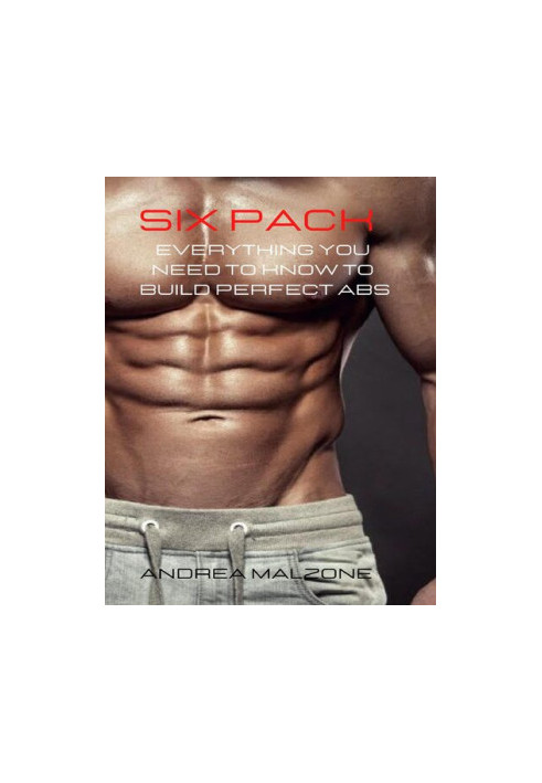 SIX PACK : Everything you need to know to build perfect ABS