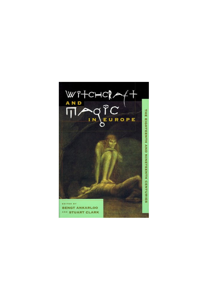 Witchcraft and Magic in Europe, Vol. 5: The Eighteenth and Nineteenth Centuries (Witchcraft and Magic in Europe)