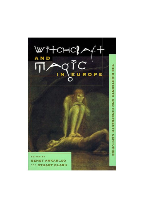 Witchcraft and Magic in Europe, Vol. 5: The Eighteenth and Nineteenth Centuries (Witchcraft and Magic in Europe)
