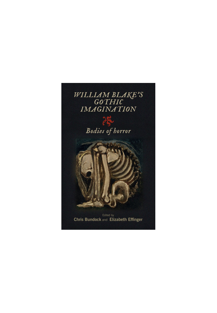 William Blake's Gothic Imagination. Bodies of Horror