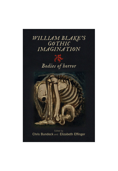 William Blake's Gothic Imagination. Bodies of Horror