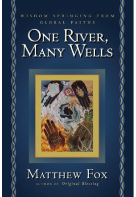 One River, Many Wells: Wisdom Springing from Global Faiths
