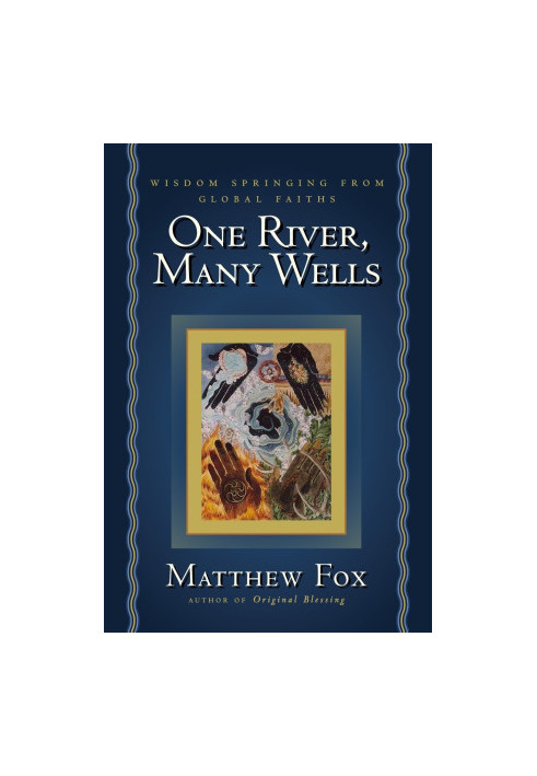 One River, Many Wells: Wisdom Springing from Global Faiths