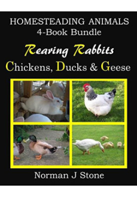 Homesteading Animals 4-Book Bundle: Rearing Rabbits, Chickens, Ducks and Geese. A Comprehensive Introduction to Raising Popul