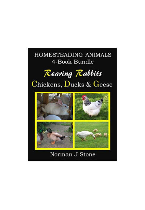 Homesteading Animals 4-Book Bundle: Rearing Rabbits, Chickens, Ducks and Geese. A Comprehensive Introduction to Raising Popul