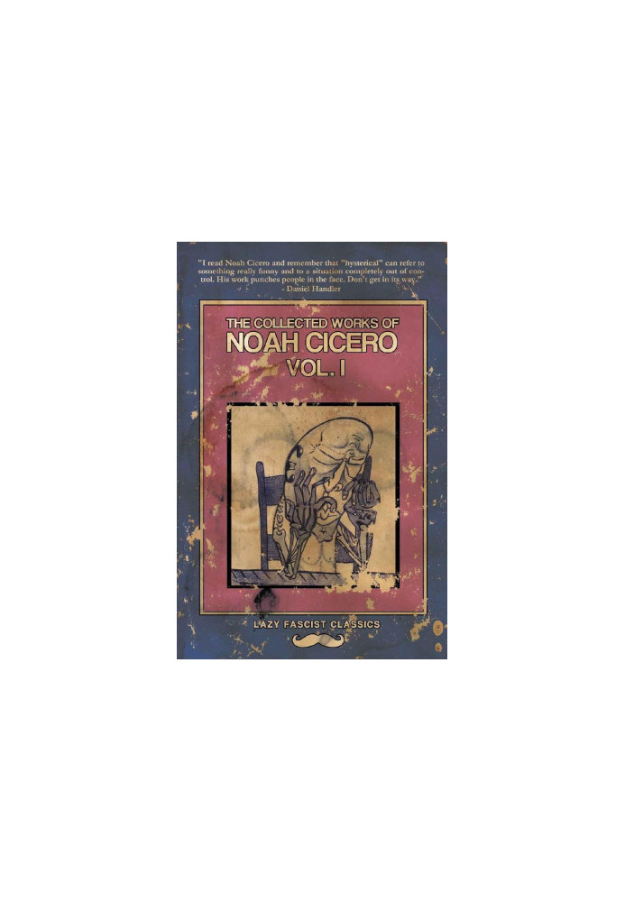 The Collected Works of Noah Cicero Vol. I