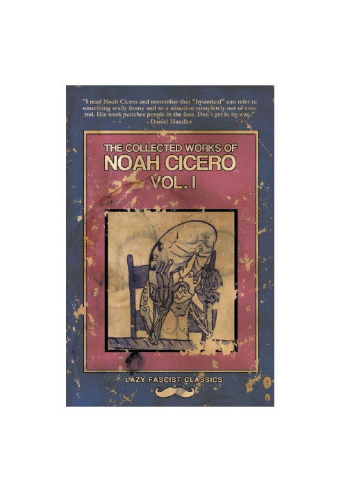 The Collected Works of Noah Cicero Vol. I