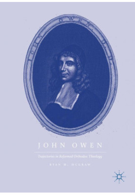 John Owen : trajectories in Reformed Orthodox theology
