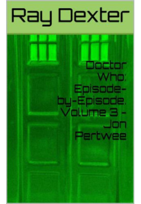 Doctor Who: Episode-by-Episode. Volume 3: Jon Pertwee