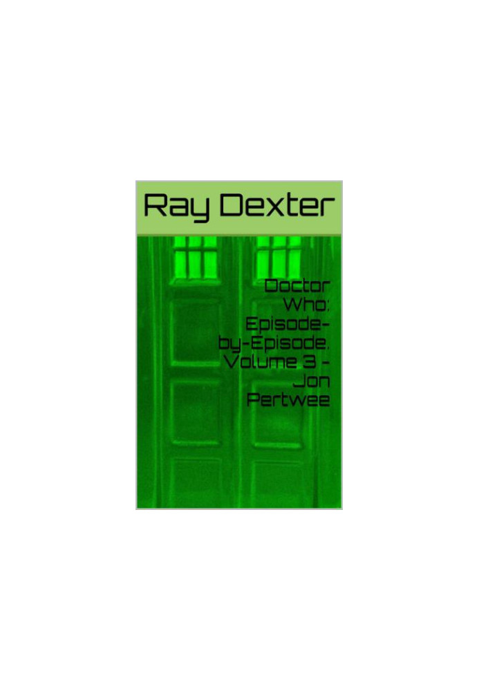Doctor Who: Episode-by-Episode. Volume 3: Jon Pertwee