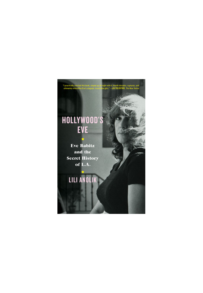 Hollywood's Eve Eve Babitz and the Secret History of L.A.