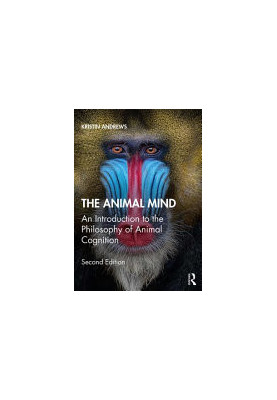 The Animal Mind : An Introduction to the Philosophy of Animal Cognition